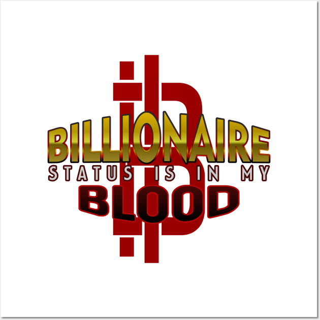 Billionaire Status is in my Blood Wall Art by Markyartshop